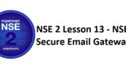 NSE 2 Lesson 13 – NSE 2 Secure Email Gateway